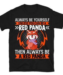 A Red Panda Then Always Be A Red Panda Cute Kawaii Red Panda T-Shirt