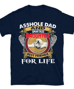 Asshole Dad And Smartass Daughter Best Friend For Life Daddy T-Shirt