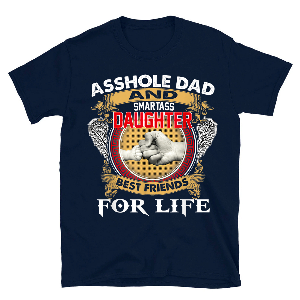 Asshole Dad And Smartass Daughter Best Friend For Life Daddy T Shirt Mamezy