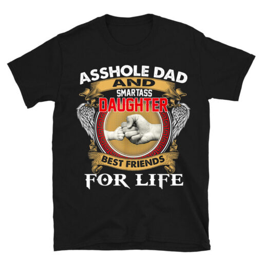 Asshole Dad And Smartass Daughter Best Friend For Life Daddy T-Shirt