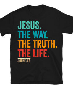 Christian Worship Jesus The Way Truth Life T-Shirt