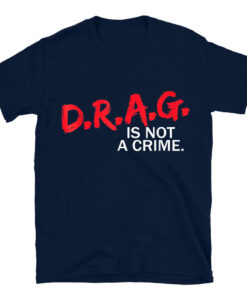 Drag Is Not A Crime T-Shirt