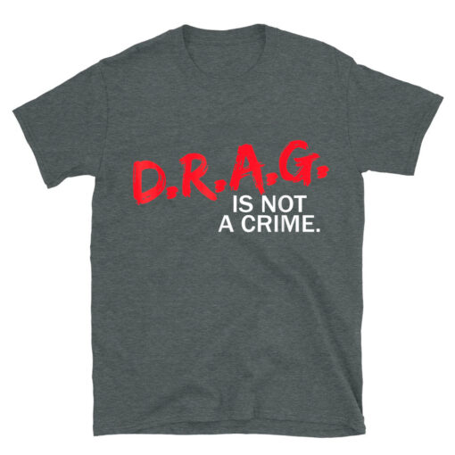 Drag Is Not A Crime T-Shirt