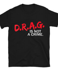 Drag Is Not A Crime T-Shirt