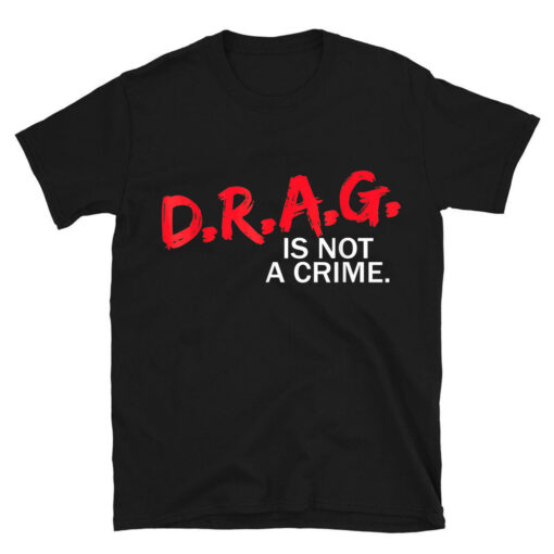 Drag Is Not A Crime T-Shirt