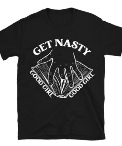 Get Nasty Good Girl Russ Good Girl Get Nasty Romance T-Shirt