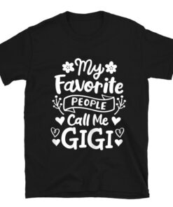 Gigi Grandma Grandmother My Favorite People Call Me Gigi T-Shirt