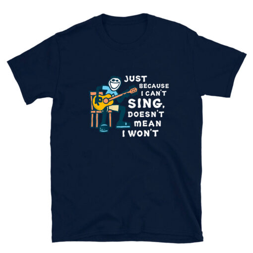 Guitar Lover Just Because I Can't Sing Doesn't Mean I Won't T-Shirt