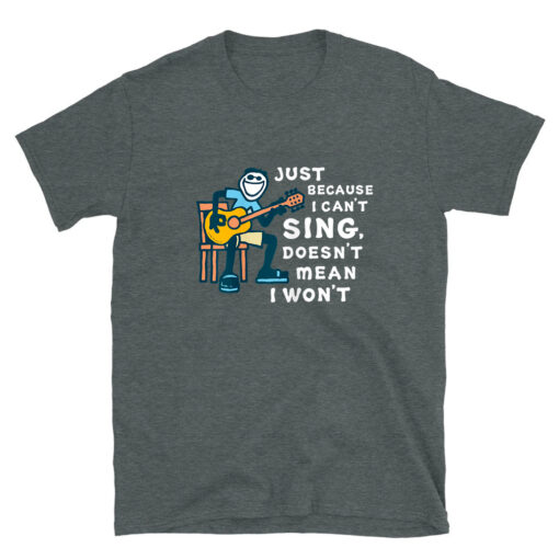 Guitar Lover Just Because I Can't Sing Doesn't Mean I Won't T-Shirt