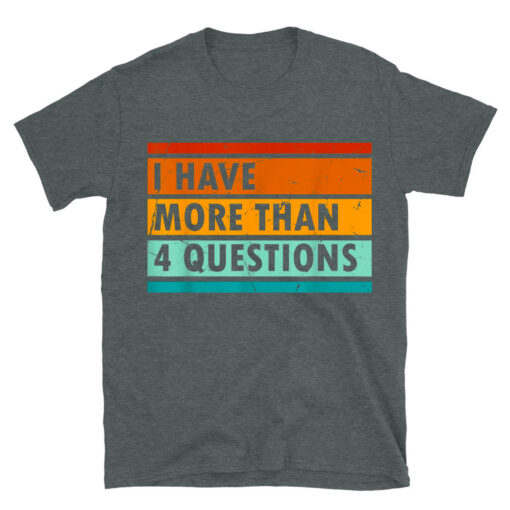 I Have More Than Four Questions Shirt Passover T-Shirt