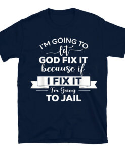 Im Going To Let God Fix It T-Shirt