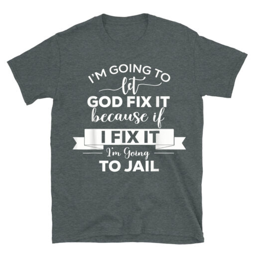 Im Going To Let God Fix It T-Shirt