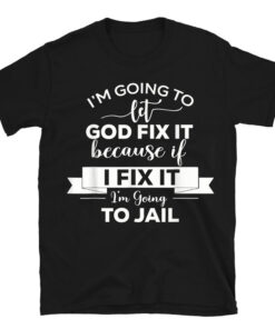 Im Going To Let God Fix It T-Shirt