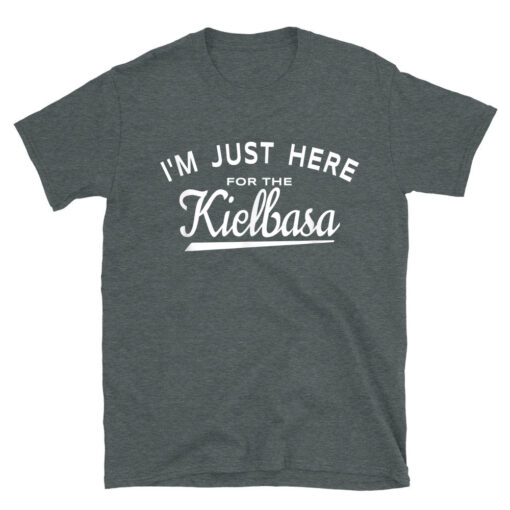 I'm Just Here For The Kielbasa T-Shirt