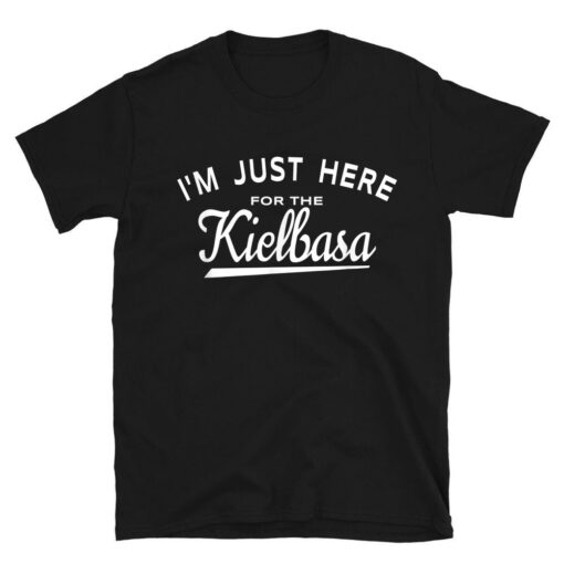 I'm Just Here For The Kielbasa T-Shirt