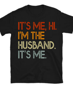 It's Me Hi I'm The Husband It's Me T-Shirt