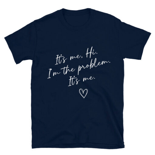 It's Me Hi I'm The Problem T-Shirt