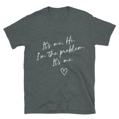 It's Me Hi I'm The Problem T-Shirt