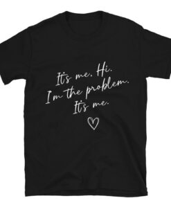 It's Me Hi I'm The Problem T-Shirt