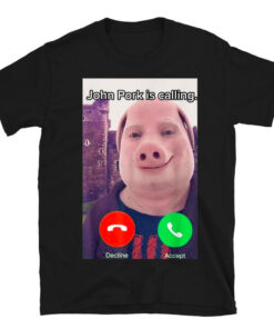 John Pork Is Calling Funny Answer Call Phone T-Shirt