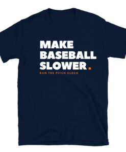 Make Baseball Slower Ban The Pitch Clock Humor T-Shirt