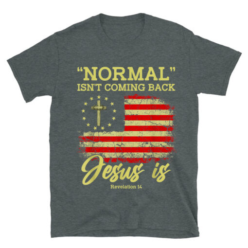 Normal Isn't Coming Back Jesus Is Revelation 14 Christian T-Shirt