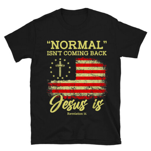 Normal Isn't Coming Back Jesus Is Revelation 14 Christian T-Shirt