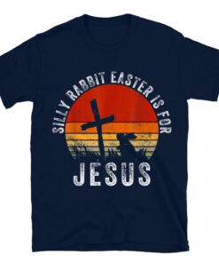 Silly Rabbit Easter Is For Jesus Christian Religious T-Shirt