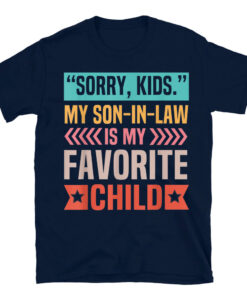 Sorry Kids My Son In Law Is My Favorite Child T-Shirt