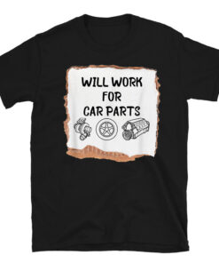 Will Work For Car Parts Car Enthusiast Muscle Car T-Shirt