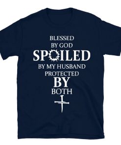 Bless By God Spoiled By My Husband Protected By Both T-shirt