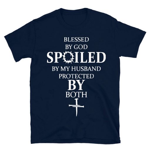 Bless By God Spoiled By My Husband Protected By Both T-shirt