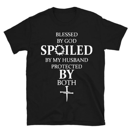 Bless By God Spoiled By My Husband Protected By Both T-shirt