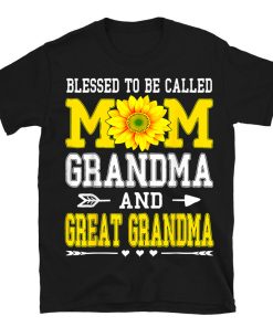 Blessed To Be Called Mom Grandma Great Grandma T-shirt