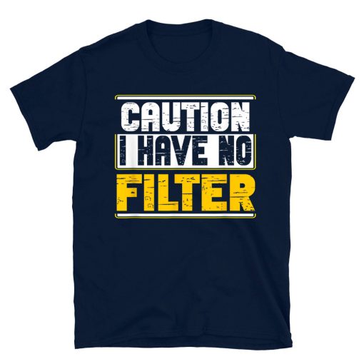 Caution I Have No Filter Funny T-shirt