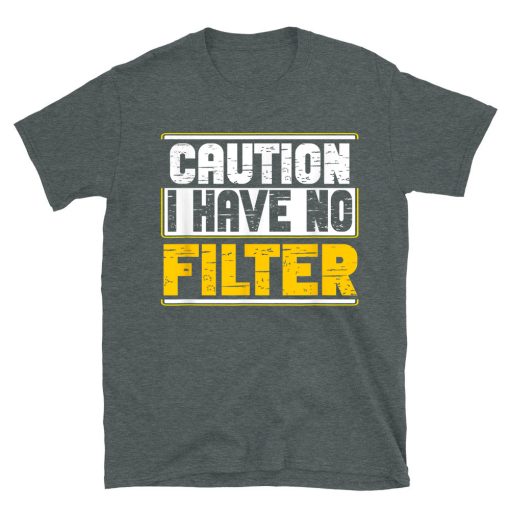 Caution I Have No Filter Funny T-shirt