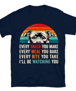 Every Snack You Make Every Meal You Bake Staffy Dog T-shirt