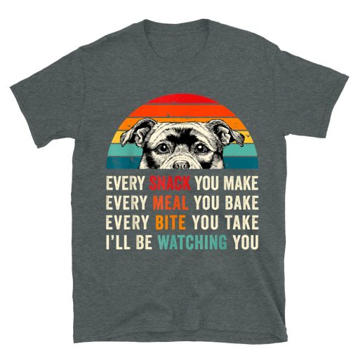 Every Snack You Make Every Meal You Bake Staffy Dog T-shirt