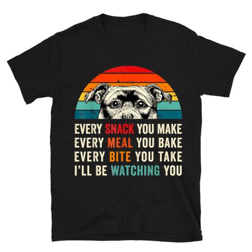 Every Snack You Make Every Meal You Bake Staffy Dog T-shirt