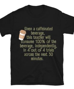 Given A Caffeinated Beverage Sped Teacher Special Education T-shirt