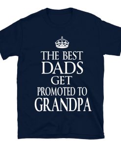 He Best Dads Get Promoted To Grandpa T-shirt