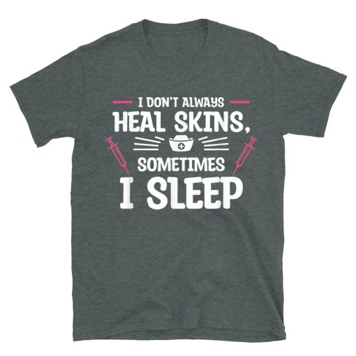 I Don't Always Heal Skins Sometimes I Sleep Dermatologist T-shirt