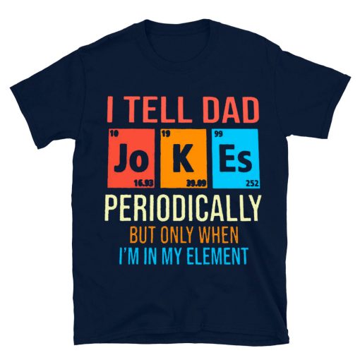 I Tell Dad Jokes Periodically T-shirt