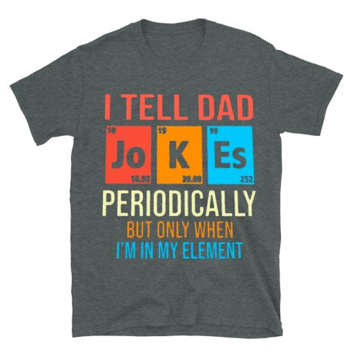 I Tell Dad Jokes Periodically T-shirt