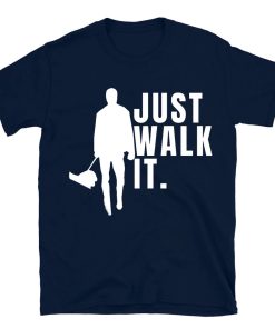 Just Walk It T-shirt The Walking Dogs Dog Walker T-shirt