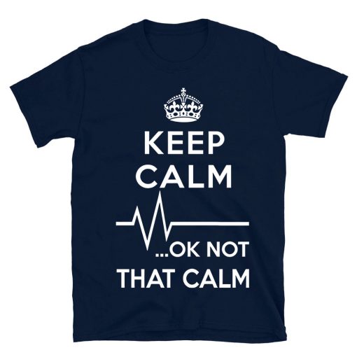 Keep Calm Ok Not That Calm T-shirt