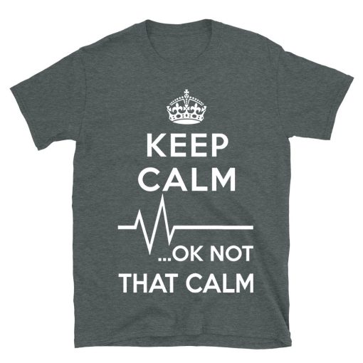 Keep Calm Ok Not That Calm T-shirt