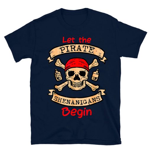 Let The Pirate Shenanigans Begin T-shirt