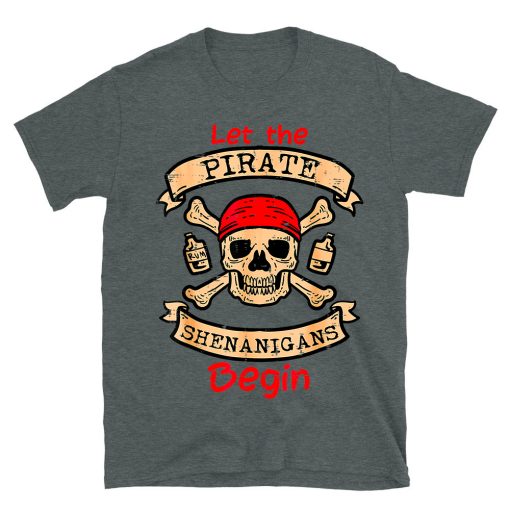 Let The Pirate Shenanigans Begin T-shirt