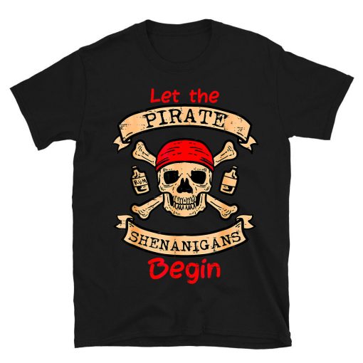 Let The Pirate Shenanigans Begin T-shirt